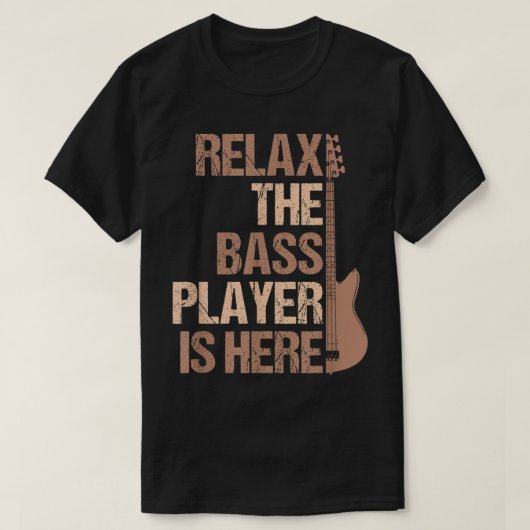 Relax The Bass Player Is Here Funny Design T-Shirt (Design vorne)