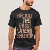 Relax The Bass Player Is Here Funny Design T-Shirt (Vorderseite)