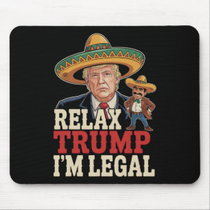Relax Trump Ich bin Legal Funny Cinco De Mayo Funn Mousepad