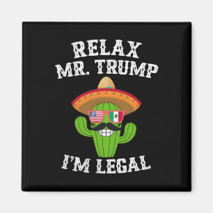 Relax Trump I'm Legal - Funny Cinco De Mayo Magnet