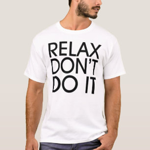 Relax tun es nicht T - Shirt