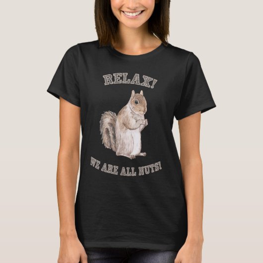 Relax We are All Nuts Forest Animal Squirrel T-Shirt (Vorderseite)