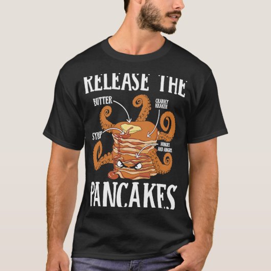 Release The Pancakes Pancake Maker Pancake Syrup T-Shirt (Vorderseite)