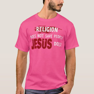 Religion Rette Menschen nicht, die Jesus tut T-Shirt