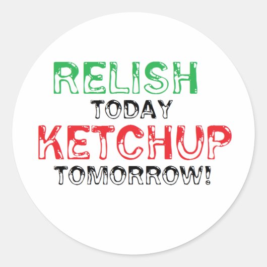 Relish Today... Ketchup morgen Runder Aufkleber (Vorderseite)
