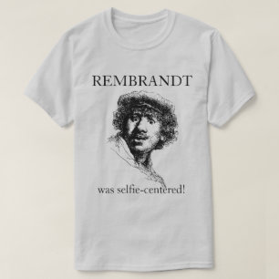 Rembrandt was Selfie-Centered T-Shirt