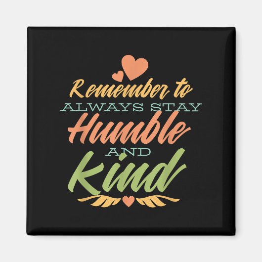 Remember To Always Stay Humble And Kind - Motivati Magnet (Vorne)