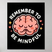 Remember To Be Mindful Cute Healthy Brain Theme Lo Poster (Vorne)