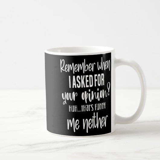 Remember When I Asked Your Onion, Sarcastic Quote Kaffeetasse (Rechts)