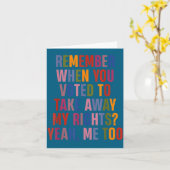 Remember When You Voted To Take Away My Rights Me Karte (Gelbe Blume)