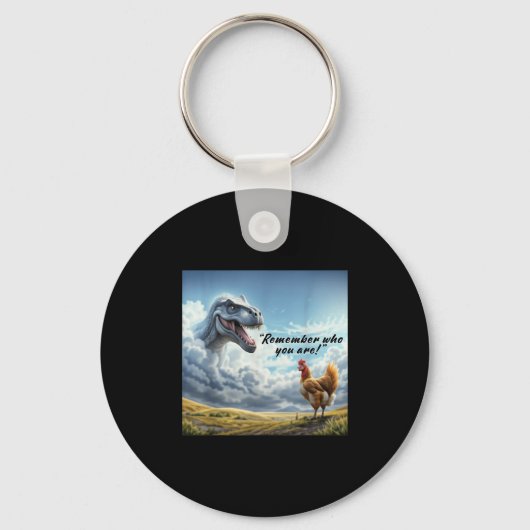 Remember Who You Are Dinosaur Chicken  Schlüsselanhänger (Vorderseite)