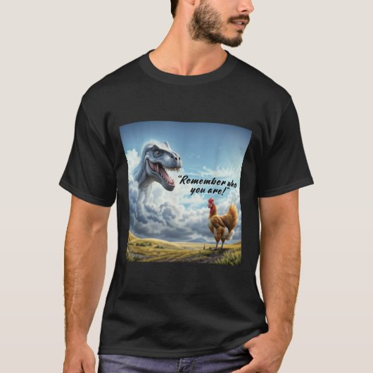 Remember Who You Are Dinosaur Chicken  T-Shirt (Vorderseite)