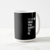 Remember Who You Wanted to Be – Motivational Quote Kaffeetasse (VorderseiteRechts)