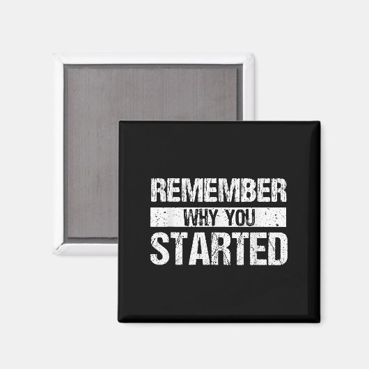 Remember Why You Started - Distressed - Motivation Magnet (Vorderseite/Rückseite)