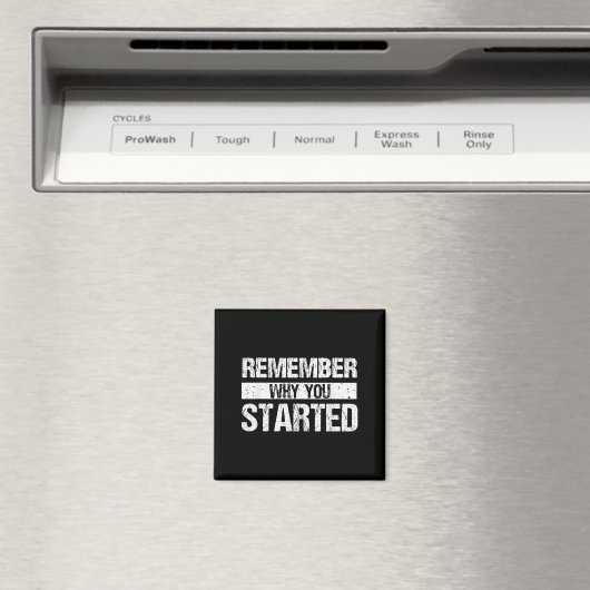 Remember Why You Started - Distressed - Motivation Magnet (In Situ (Geschirrspüler))