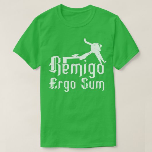 Remigo ergo sum I erg therefore I am T-Shirt (Design vorne)