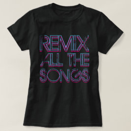 Remix aller Songs T-Shirt