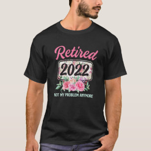 Remüde 2022 Nicht mein Problem mehr Blume Lehren T-Shirt