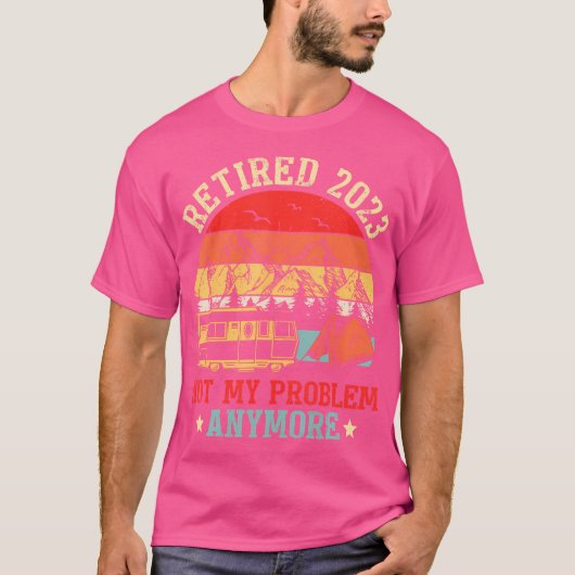 Remüde 2023 Nicht mein Problem mehr Camping Rv Ret T-Shirt (Vorderseite)