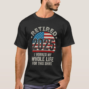 Remüde 2025 Ich arbeitete mein gesamtes Leben USA T-Shirt