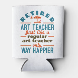 Remüde Art Teacher Retirement Happier Funny Dosenkühler