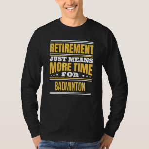Remüde Badminton Sprichwort Retirement T-Shirt