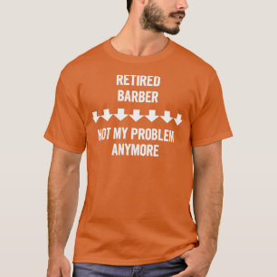 Remüde Barber nicht mein Problem mehr Geschenk T-Shirt