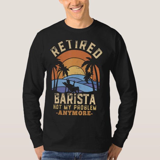 Remüde Barista Not My Problem nochmal Ruhestand T-Shirt (Vorderseite)