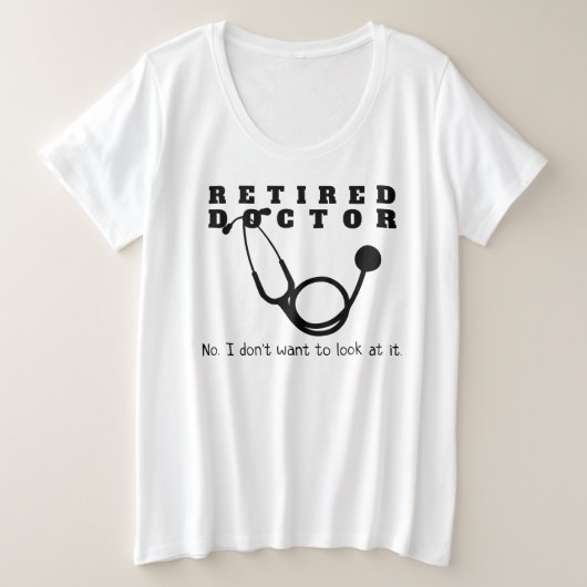 Remüde Doktor Stethoscope Sassy Funny Retirement Große Größe T-Shirt (Design vorne)