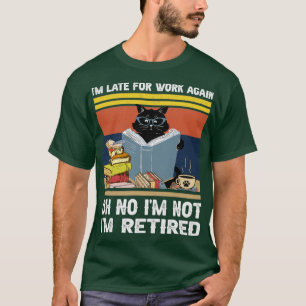 Remüde Im Late to work wieder Funny Rentirement1 T-Shirt
