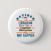 Remüde Librarian Funny Retirement Happier Button (Vorderseite)