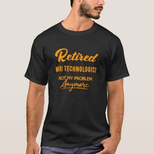Remüde MRI Technologe , nicht mein Problem mehr T-Shirt (Vorderseite)