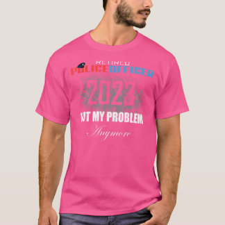 Remüde Polizei 2023 nicht mein Problem mehr Retire T-Shirt