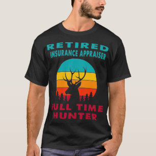 Remüder Insurance Appraiser Full Time Hunter Hunti T-Shirt