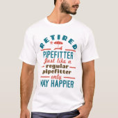 Remüder Pipefit Funny Retirement Happier T-Shirt (Vorderseite)