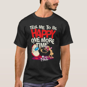 Ren und Stimpy sagen mir, dass ich glücklich sein T-Shirt