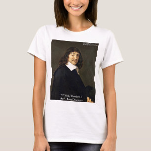 Rene Descartes "Ich denke daher.." Weisheitsgesche T-Shirt