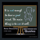 Rene Descartes Mathematics Posters Quotes Poster<br><div class="desc">Rene Descartes Mathematics zitiert. Es reicht nicht,  einen guten Geist zu haben. Das Wichtigste ist,  es gut zu nutzen.</div>