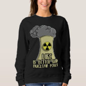 Renewable Energy Engineer Life is better with Nucl Sweatshirt (Vorderseite)