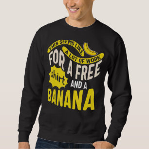 Rennen eine Menge Arbeit für kostenlos und Bananen Sweatshirt