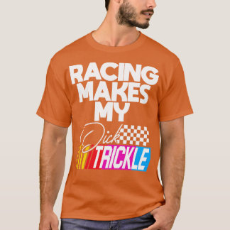 Rennen macht meinen Dick-Trickle T-Shirt