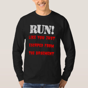 Rennen Sie, als wären Sie gerade aus dem Keller en T-Shirt