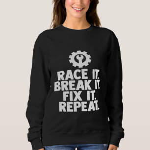 Rennen Sie es, brechen Sie es, reparieren Sie es, Sweatshirt