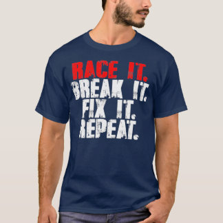 Rennen Sie es, zerbrechen Sie es, reparieren Sie e T-Shirt