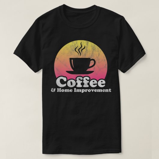 Renovierung von Kaffee und Zuhause T-Shirt (Design vorne)