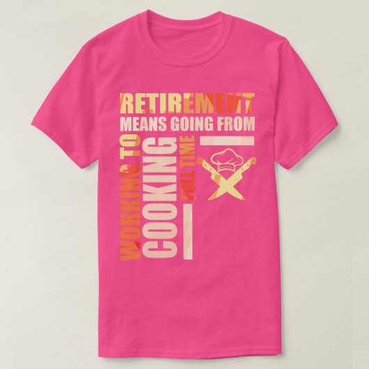 Rente bedeutet, von der Arbeit zum Kochen überzuge T-Shirt (Design vorne)