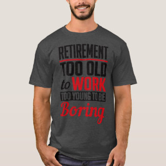 Rente zu jung, um langweilig schwarz zu sein T-Shirt