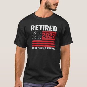 Renten 2022 nicht mehr mein Problem mehr US-amerik T-Shirt