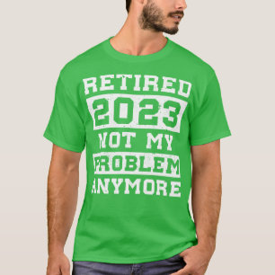 Rentenalter für Männer - Aufschub 2023 nicht mein  T-Shirt