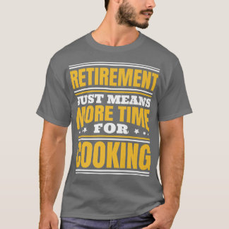 Rentenersparnis - mehr Zeit für Kochen T-Shirt